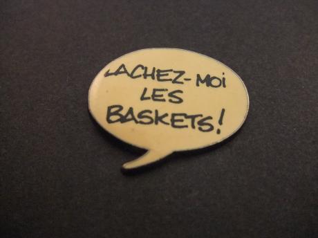 Lâches -Moi-les Baskets ( blijf van mijn schoenen af )